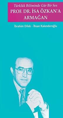 Türklük Biliminde Gür Bir Ses Prof Dr İsa Özkan a Armağan