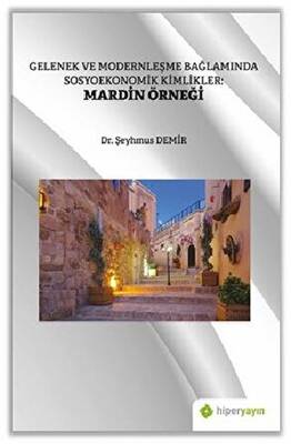 Gelenek ve Modernleşme Bağlamında Sosyoekonomik Kimlikler Mardin Örneği