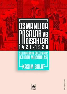 Ötüken Kitap Osmanlıda Paşalar ve Padişahlar 1421 1520 Kasım Bolat