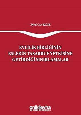 Evlilik Birliğinin Eşlerin Tasarruf Yetkisine Getirdiği Sınırlamalar