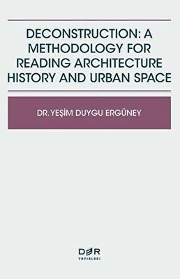 Deconstruction A Methodology For Reading Architecture History and Urban Space