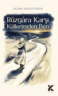 Rüzgara Karşı Küllerimden Ben