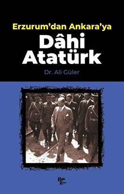 Erzurum dan Ankara ya Dahi Atatürk