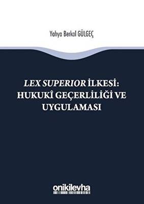 Lex Süperior İlkesi Hukuki Geçerliliği ve Uygulaması