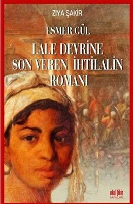 Esmer Gül Lale Devrine Son Veren İhtilalin Romanı