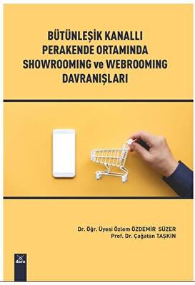 Bütünleşik Kanallı Perakende Ortamında Showroming ve Webrooming Davranışları