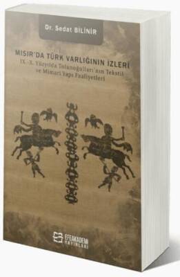Mısır da Türk Varlığının İzleri IX X Yüzyılda Tolunoğulları nın Tekstil ve Mimari Yapı Faaliyetleri