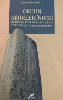Orhun Abideleri ndeki Kelimelerin Ses ve Anlamı Bakımından Özbek Türkçesi İle Karşılaşılması