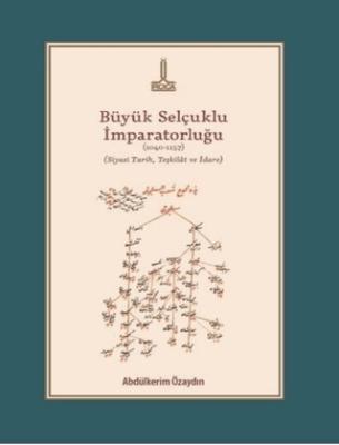 Büyük Selçuklu İmparatorluğu 1040 1157 Siyasi Tarih Teşkilat ve İdare