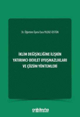 İklim Değişikliğine İlişkin Yatırımcı Devlet Uyuşmazlıkları ve Çözüm Yöntemleri