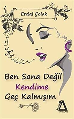 Ben Sana Değil Kendime Geç Kalmışım