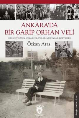 Ankara da Bir Garip Orhan Veli Orhan Veli nin Ankara sı Anılar Mekanlar Portreler