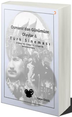 Osmanlı dan Günümüze Olaylar ve Türk Sineması