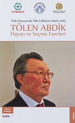 Türk Dünyasında Yılın Edebiyat Adamı 2013 Tölen Abdik Hayatı ve Seçme Eserleri