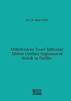 Milletlerarası Ticari Tahkimde Tahkim Usulüne Uygulanacak Hukuk ve Deliller