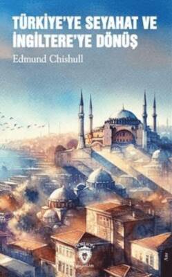 Türkiye ye Seyahat ve İngiltere ye Dönüş