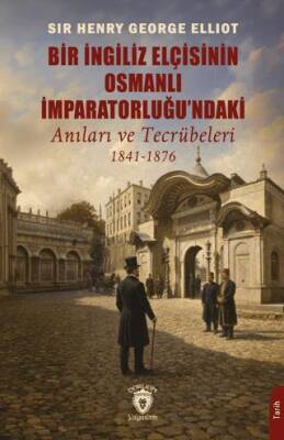 Bir İngiliz Elçisinin Osmanlı İmparatorluğu ndaki Anıları ve Tecrübeleri 1841 1876