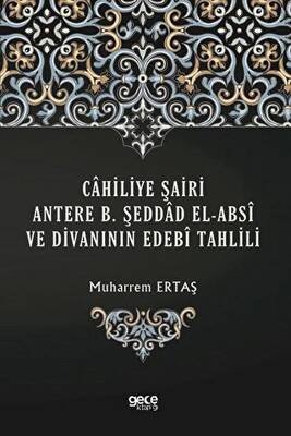 Cahiliye Şairi Antere B Şeddad El Absi ve Divanının Edebi Tahlili