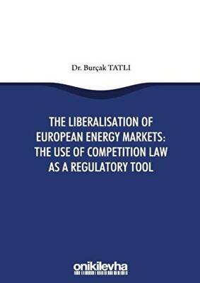 The Liberalisation Of European Energy Markets The Use Of Competition Law As A Regulatory Tool