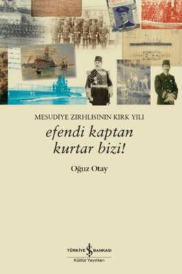 Efendi Kaptan Kurtar Bizi Mesudiye Zırhlısının Kırk Yılı