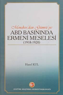 Mondros dan Gümrü ye ABD Basınında Ermeni Meselesi 1918 1920