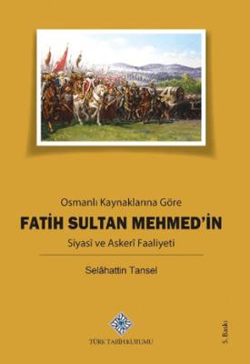 Osmanlı Kaynaklarına Göre Fatih Sultan Mehmed in Siyasi ve Askeri Faaliyeti