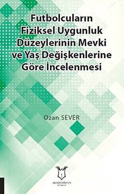 Futbolcuların Fiziksel Uygunluk Düzeylerinin Mevki ve Yaş Değişkenlerine Göre İncelenmesi