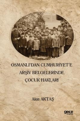 Osmanlı dan Cumhuriyet e Arşiv Belgelerinde Çocuk Hakları