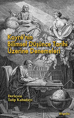 Koyre nin Bilimsel Düşünce Tarihi Üzerine Denemeleri