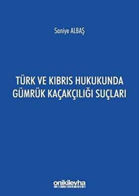 Türk ve Kıbrıs Hukukunda Gümrük Kaçakçılığı Suçları