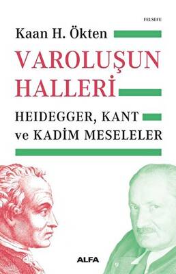Varoluşun Halleri Heidegger Kant ve Kadim Meseleler