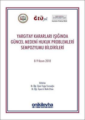Yargıtay Kararları Işığında Güncel Medeni Hukuk Problemleri Sempozyumu Bildirileri