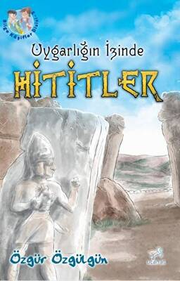 Uygarlığın İzinde Hititler