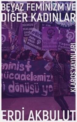Beyaz Feminizm ve Diğer Kadınlar