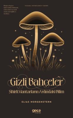 Gizli Bahçeler Sihirli Mantarların Ardındaki Bilim