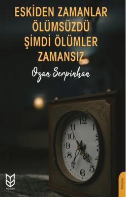 Eskiden Zamanlar Ölümsüzdü Şimdi Ölümler Zamansız
