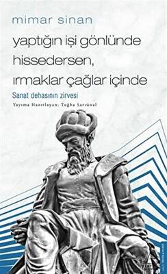 Mimar Sinan Yaptığın İşi Gönlünde Hissedersen Irmaklar Çağlar İçinde