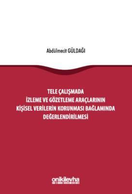 Tele Çalışmada İzleme ve Gözetleme Araçlarının Kişisel Verilerin Korunması Bağlamında Değerlendirilmesi