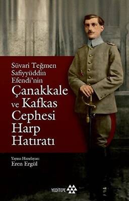 Süvari Teğmen Safiyyüddin Efendi nin Çanakkale ve Kafkas Cephesi Harp Hatıratı