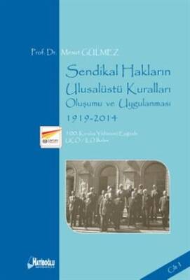 Sendikal Hakların Ulusalüstü Kuralları Oluşumu ve Uygulanması Cilt 1 1919 2014