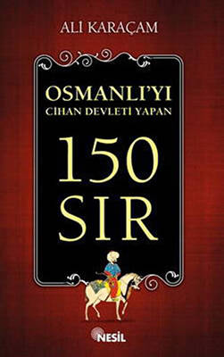 Osmanlı yı Cihan Devleti Yapan 150 Sır