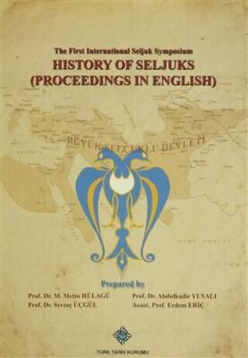 The First International Seljuk Symposium History of Seljucks Proceedings in English