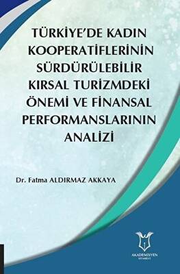 Türkiye de Kadın Kooperatiflerinin Sürdürülebilir Kırsal Turizmdeki Önemi ve Finansal Performanslarının Analizi
