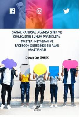 Sanal Kamusal Alanda Sınıf ve Kimliklerin Sunum Pratikleri Twitter Instagram ve Facebook Örneğinde Bir Alan Araştırması