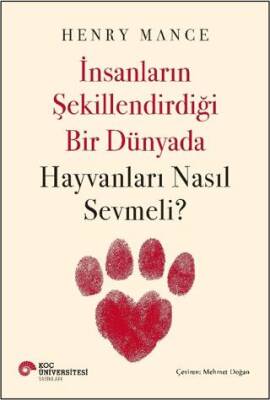 İnsanların Şekillendirdiği Bir Dünyada Hayvanları Nasıl Sevmeli