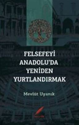 Felsefeyi Anadolu da Yeniden Yurtlandırmak