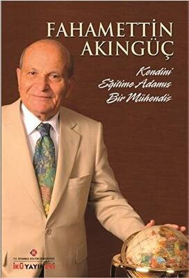 Fahamettin Akıngüç Kendini Eğitime Adamış Bir Mühendis