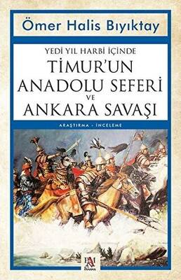 Yedi Yıl Harbi İçinde Timur un Anadolu Seferi ve Ankara Savaşı