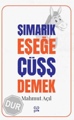 Şımarık Eşeğe Çüşş Demek
