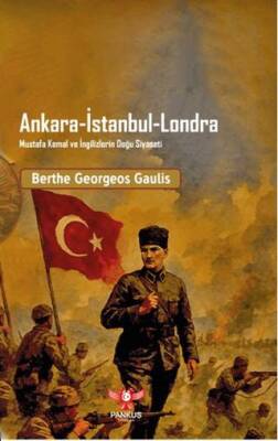 Ankara İstanbul Londra Mustafa Kemal ve İngilizlerin Doğu Siyaseti